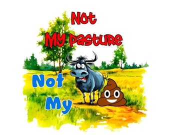 May include: A cartoon illustration of a blue buffalo standing in a field with the text "Not My Pasture" and a brown pile of poop with a smiley face.