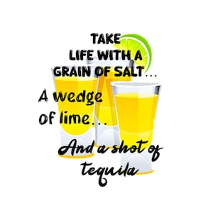 Tómate la vida con un grano de sal, una rodaja de limón y un chorrito de tequila - PNG - Todo con fondo transparente - 4 diseños