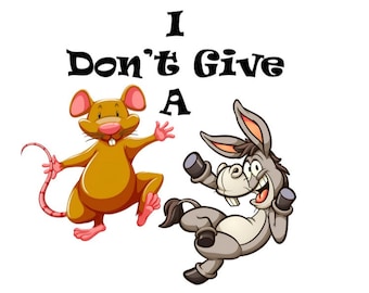 I Don&#39;t Give A Rat&#39;s Ass - PNG - Transparent Background - 3 Design Layouts - Rats Ass