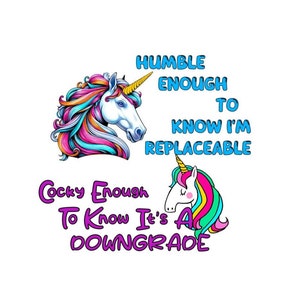 Pode incluir: Duas ilustrações coloridas de unicórnios com texto que diz "Humilde o suficiente para saber que sou substituível" e "Arrogante o suficiente para saber que é um downgrade".