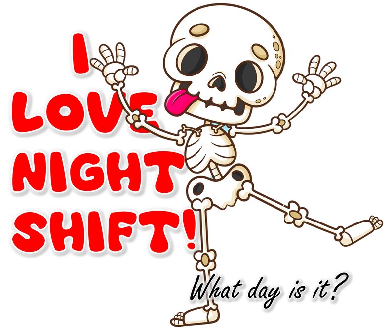 I Love Night Shift, What Day is It? - PNG - Transparent Background - 3 ...