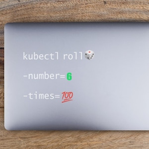May include: A laptop computer with a sticker that says "kubectl roll" and a dice icon. The sticker also includes the text "number=6" and "times=100".