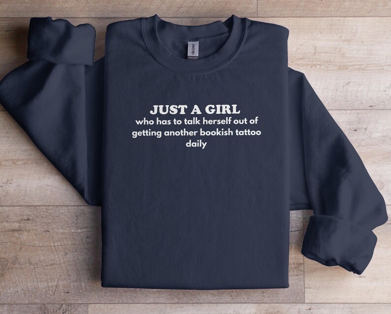 Just a Girl Who Has to Talk Herself Out of Getting Another Bookish Tattoo Daily, Funny Book Lover Sweatshirt, Reader Gift, Cozy Pullover