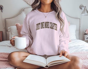 Just One More Chapter T-Shirts Sweatshirts, Gift For Book Lover, Bookish Gift, Bookworm Present, Librarian, Reader Apparel, Bibliophile