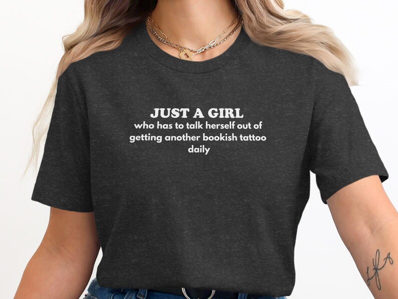 Just a Girl Who Has to Talk Herself Out of Getting Another Bookish Tattoo Daily T-Shirt, Funny Book Lover Tee, Tattoo Gift Shirt