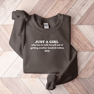 Just A Girl Who Talks Herself Out Of Getting Another Bookish Tattoo Daily Sweatshirt, Book Lover Sweatshirt, Funny Literary Sweater
