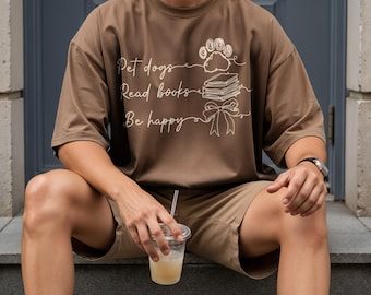 Pet Dogs Read Books Be Happy Bookish Shirt, Book Lover Gift Idea T-Shirt, Bookworm Library Literary Shirt, Reader Gift Sweatshirt