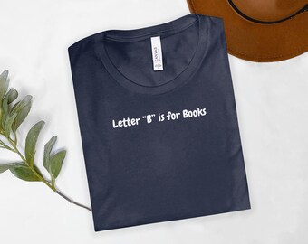 Letter B Is For Books Shirt Sweatshirt Book Lover Shirt Gift For Reader Cozy Bookworm Shirt Bookish Sweatshirt Reader Shirt Librarian