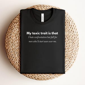 My Toxic Trait Is That I Hate Confrontation Shirt, Funny Quote Tee, Unisex Graphic T-Shirt, Sarcastic Saying Novelty Gift