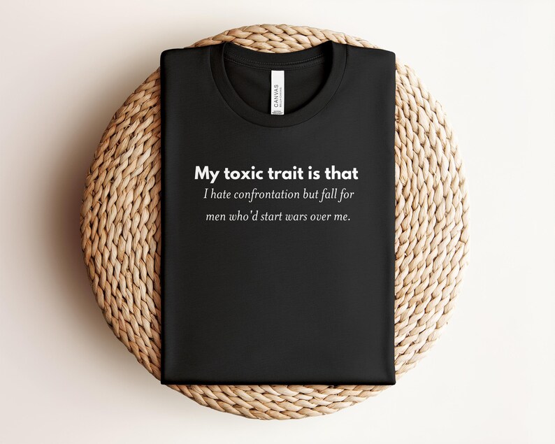 My Toxic Trait Is That I Hate Confrontation Shirt, Funny Quote Tee, Unisex Graphic T-Shirt, Sarcastic Saying Novelty Gift