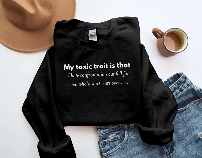Funny Sweatshirt, My Toxic Trait is That, I Hate Confrontation, Fall for Men Start Wars, Unisex Crewneck, Gift for Her
