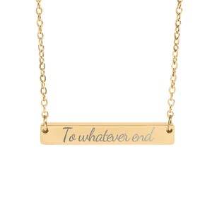 To Whatever End Necklace, Inspirational Bar Necklace, Motivational Jewelry, Quote Pendant, Meaningful Gift for Her