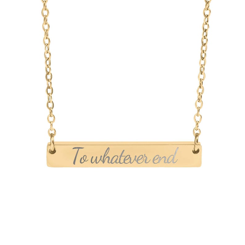 To Whatever End Necklace, Inspirational Bar Necklace, Motivational Jewelry, Quote Pendant, Meaningful Gift for Her