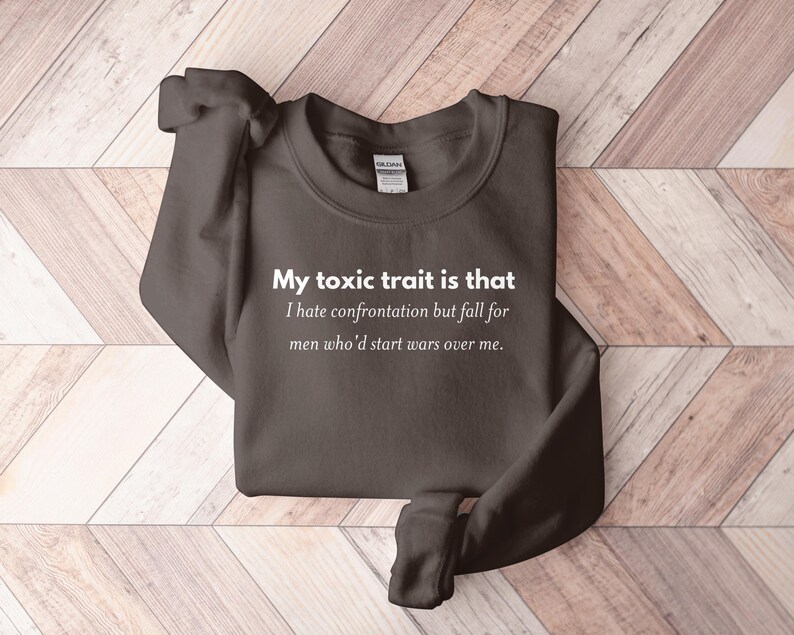 Funny Sweatshirt, My Toxic Trait Is That, I Hate Confrontation But Fall For Men, Humorous Quote Sweatshirt, Novelty Apparel, Gift Idea