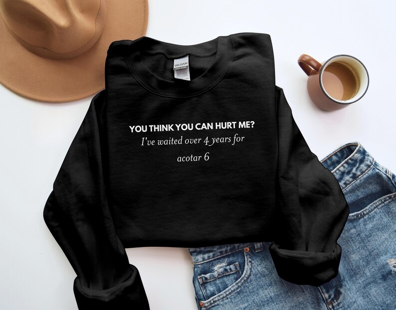 Acotar 6 Sweatshirt, Book Lover Gift, Literary Quote Sweater, Waiting for Acotar 6, Cozy Reading Clothing, Bookish Apparel