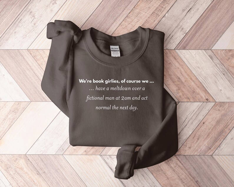 Book Girlies Sweatshirt, Fictional Man Meltdown Shirt, Book Lover Quote, Funny Literary Apparel, Reader Humor Crewneck, Bookworm Gift