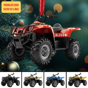 May include: A red ATV ornament with black accents and the name "ALISON" on the side. The ornament has large, black tires and a red ribbon for hanging. The text "PERSONALIZED DESIGN CUSTOM TEXT & IMAGE" is in a yellow box.