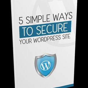 Protect Your Wordpress Site: &#39;5 Simple Ways&#39; Ebook Guide