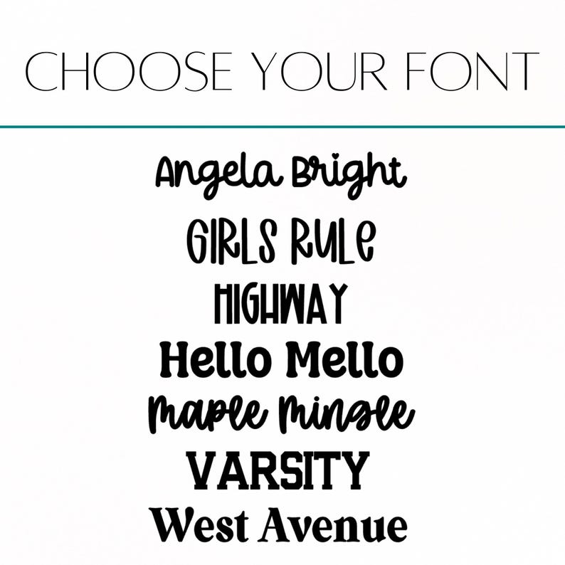 May include: A white background with the text "CHOOSE YOUR FONT" at the top. Below are font style examples: Angela Bright, GIRLS RULE, HIGHWAY, Hello Mello, maple mingle, VARSITY, and West Avenue.