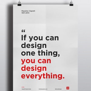 May include: A black and white poster with a quote by Massimo Vignelli, "If you can design one thing, you can design everything."
