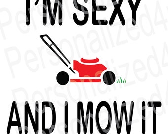 I'm Sexy and I Mow It PNG, I'm Sexy and I Mow It JPG, I'm Sexy and I