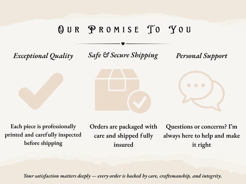 May include: A beige graphic with the text "OUR PROMISE TO YOU" and three subheadings: "Exceptional Quality," "Safe & Secure Shipping," and "Personal Support." Each section includes a brief description and an icon.