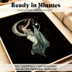 May include: A digital art print featuring a figure in a flowing white gown reaching toward stars on a crescent moon against a black background. Text reads: Ready in Minutes, DOWNLOAD &bull; PRINT &bull; ENJOY, NO SHIPPING &bull; NO WAITING, UNLIMITED PERSONAL PRINTING.