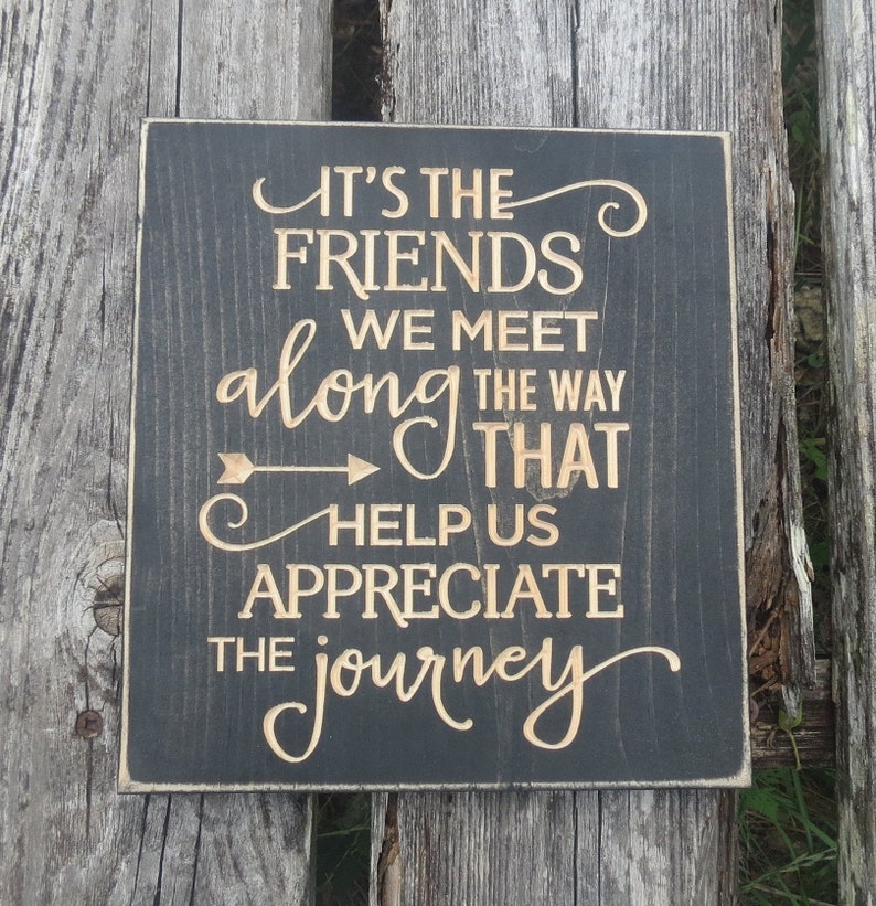 The Friends We Made Along The Way Quote It's the friends we meet along the way that help us | Etsy