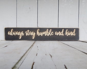 humble and kind sign, always stay humble, humble and kind, always stay, inspirational sign, distressed wood sign, farmhouse sign, wood sign
