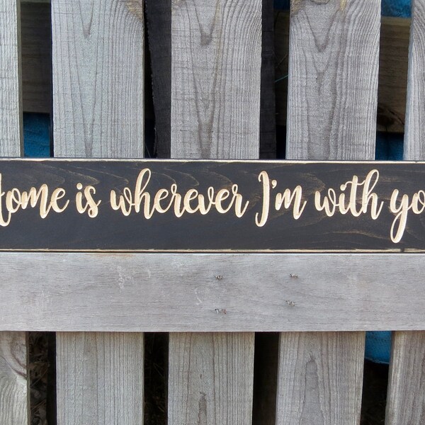 home is wherever i'm with you sign, i'm with you, wood sign, wedding gift, home sign, rustic sign, wooden sign, anniversary gift, sign