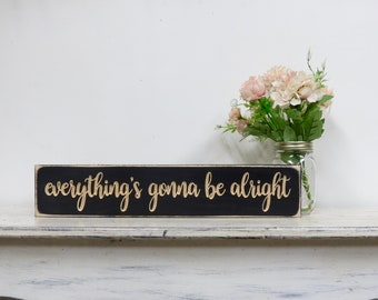 everything&#39;s gonna be alright lightly distressed wood sign
