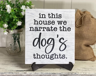In This House We Narrate The Dog's Thoughts Wood Sign, Animal Lover Decor