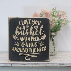 I love you a bushel and a peck lightly distressed wood sign