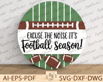 Excuse The Noise It’s Football Season Sign SVG , Round Door Hanger Laser Cut File , Game Day Football Decor for Cricut Glowforge