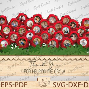 May include: A red flower pot with a wooden base and the text "Thank You for Helping Me Grow". The pot is filled with red flowers, each with a photo of a child inside.