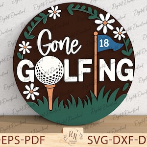 May include: A round, brown wooden sign with the words "Gone Golfing" in white, featuring a golf ball on a tee, a flag with the number 18, and daisy accents. The sign is a digital download.