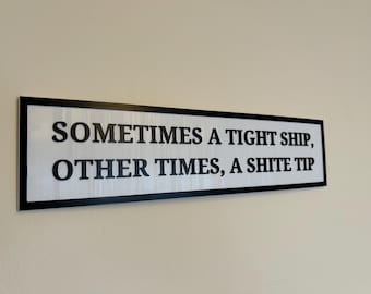 Scottish Bar/Home Sign - Sometimes A Tight Ship, Other Times A S**** Tip- 300mm