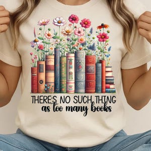 Theres no such thing as too many books Png, Book Lover Sublimation Designs, Book T Shirt Design, Trendy Book Png