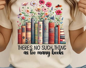 Theres no such thing as too many books Png, Book Lover Sublimation Designs, Book T Shirt Design, Trendy Book Png