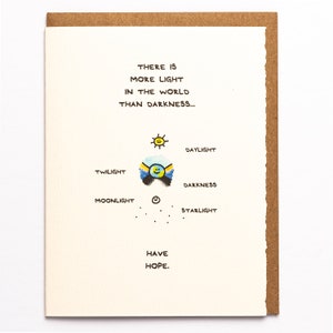 There Is More Light In The World Than Darkness. Have Hope. Cute greeting card, for sentiment, sympathy, & support. Made in Toronto, Canada