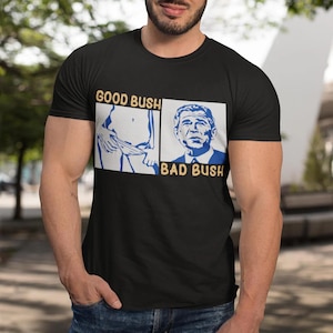 Good Bush Bad Bush, Funny Adult American Political Humor T-Shirt, Gift Sweater Hoodie