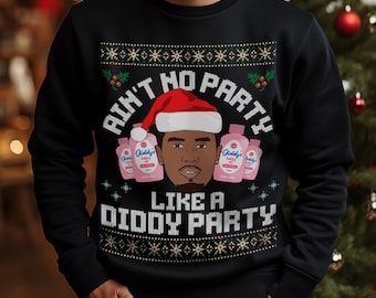 Ain't No Party Like A Diddy Party Christmas Sweatshirt, Funny Christmas Gift, Christmas T-Shirt, Christmas Hoodie, Funny Christmas Jumper