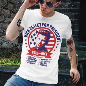 Rick Astley For President, Funny T-Shirt, Unisex T-Shirt, Funny Tees, Mens Shirts, Rick Roll T Shirt, Music Tee, Womens Shirts, Tshirts