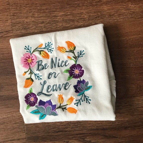 Be Nice Or Leave Funny Kitchen Towels Sayings Floral Tea Etsy