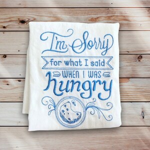Sorry for what I said when I was hungry, tea towel for mom, gift for host, gift for hostess, gift for her, personalized gift