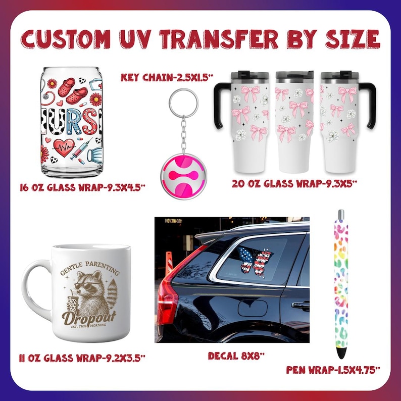 May include: A collection of custom UV transfer products, including a 16 oz glass wrap with a nurse-themed design, a keychain, three 20 oz glass wraps with pink bow and flower designs, an 11 oz mug, a car decal, and a pen wrap.