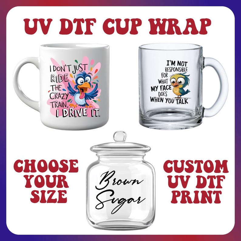 May include: Image features a white mug with a cartoon bird and the text "I don't just ride the crazy train, I drive it." A clear glass mug with a bird and the text "I'm not responsible for what my face does when you talk." A glass jar with "Brown Sugar."