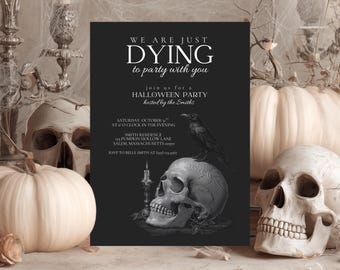 May include: A Halloween party invitation with the text "WE ARE JUST DYING to party with you." The invitation features a skull, a raven, and a candle on a black background. White pumpkins and skulls are in the background.