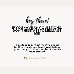 K&ouml;nnte beinhalten: Cremefarbene Grafik mit schwarzem Text, der "hey there!" und "IF YOU HAVE ANY QUESTIONS, DON'T HESITATE TO MESSAGE ME!" lautet. Zus&auml;tzlicher Text ermutigt zur Kontaktaufnahme f&uuml;r Hilfe und Feedback. Das Logo "PLAN with CHARLIE" befindet sich unten.