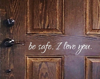 Be Safe, I Love You Door Decal / Be Safe Decal / Be Safe, We Love You Door Decal / Front Door Decal / Front Door Decor / Door Sticker
